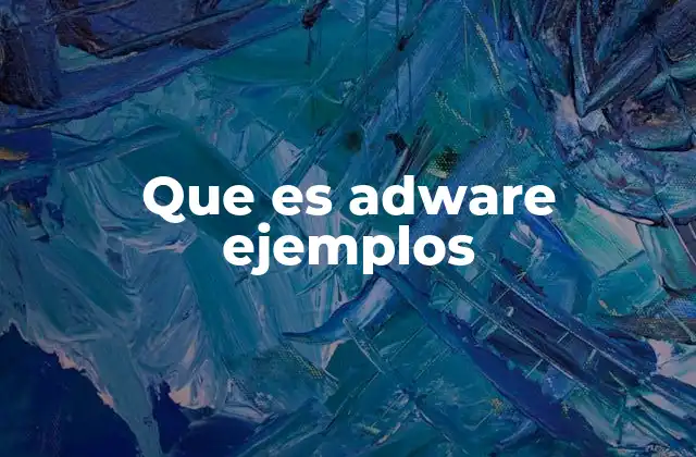 Que es Adware Ejemplos