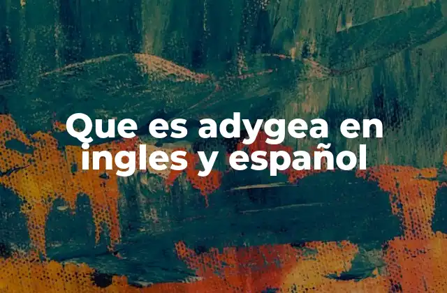 Que es Adygea en Ingles y Español