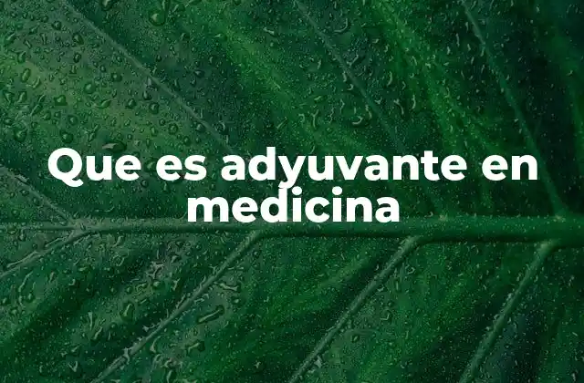 Que es Adyuvante en Medicina