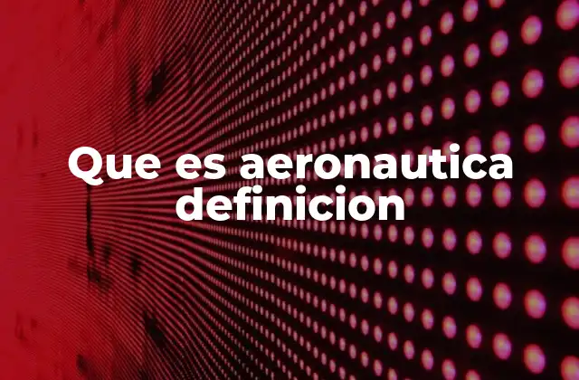 Que es Aeronautica Definicion