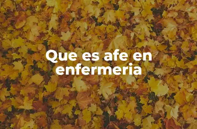 Que es Afe en Enfermeria