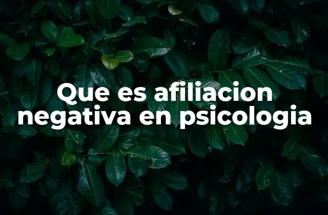 Que es Afiliacion Negativa en Psicologia