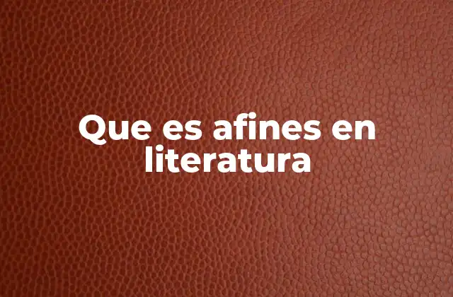Que es Afines en Literatura