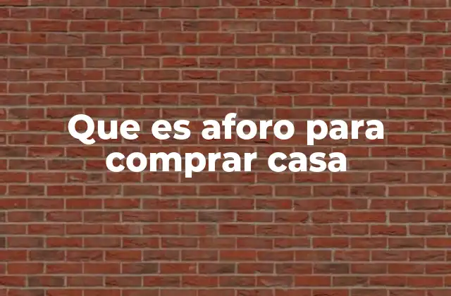 Que es Aforo para Comprar Casa