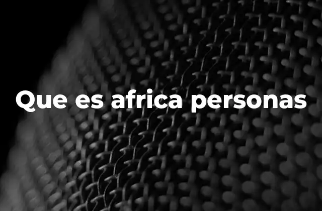 Que es Africa Personas