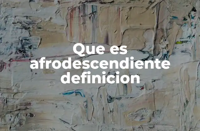 Que es Afrodescendiente Definicion