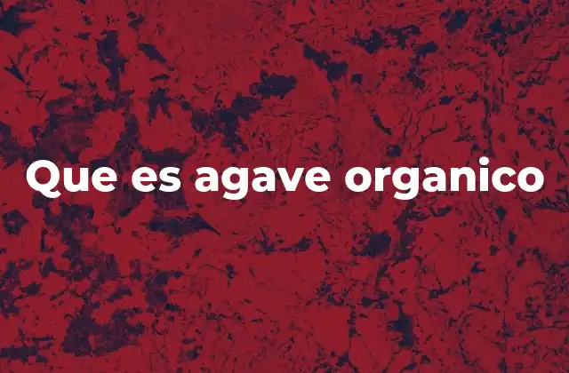 Que es Agave Organico