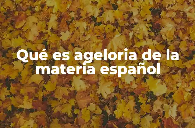 Qué es Ageloria de la Materia Español