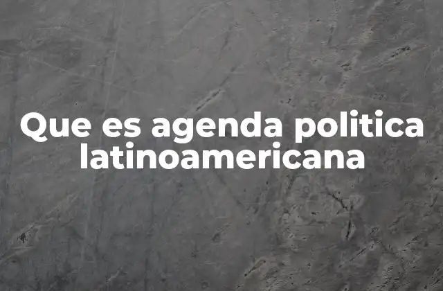 Que es Agenda Politica Latinoamericana