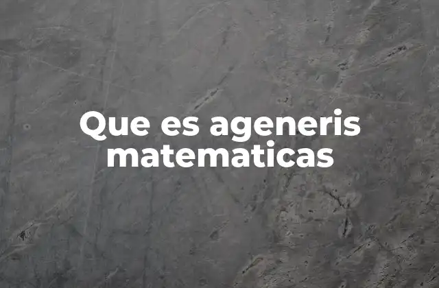 Que es Ageneris Matematicas