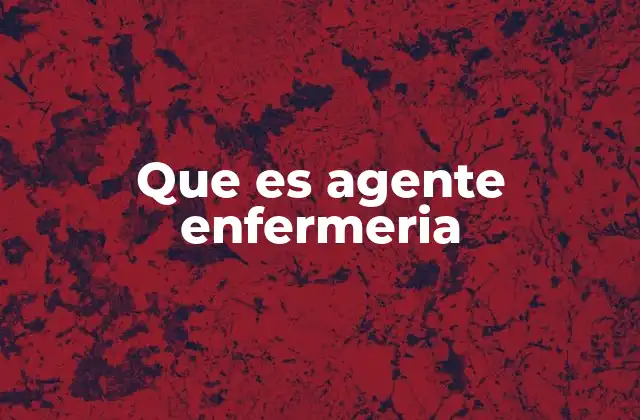 Que es Agente Enfermeria