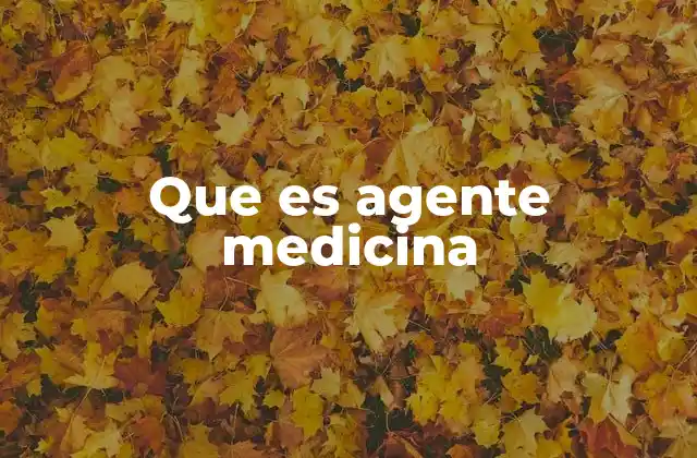 Que es Agente Medicina