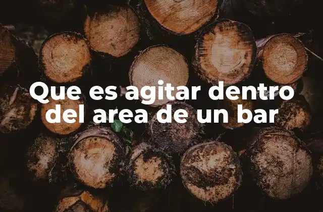 Que es Agitar Dentro Del Area de un Bar