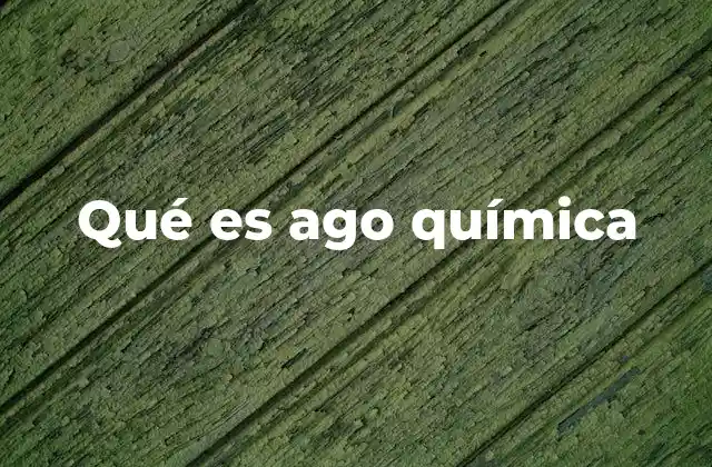 Qué es Ago Química