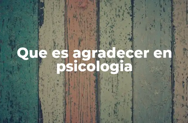Que es Agradecer en Psicologia