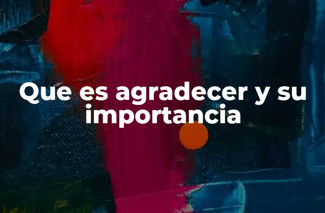 Que es Agradecer y Su Importancia