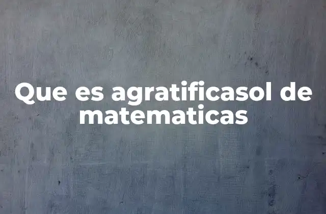 Que es Agratificasol de Matematicas