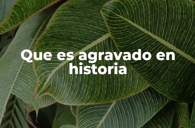 Que es Agravado en Historia