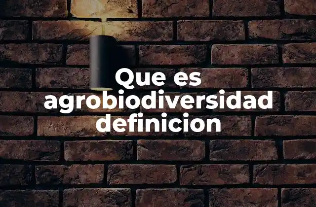 Que es Agrobiodiversidad Definicion