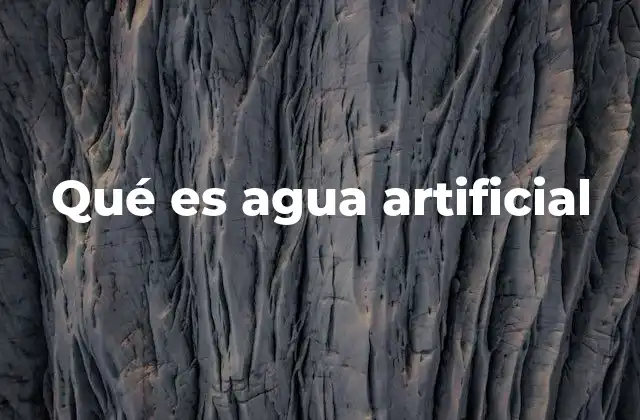 Qué es Agua Artificial