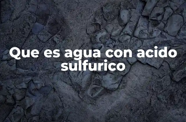 Que es Agua con Acido Sulfurico