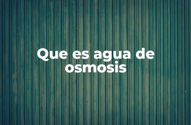 Que es Agua de Osmosis