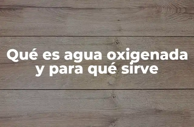 Propiedades químicas y efectos del agua oxigenada