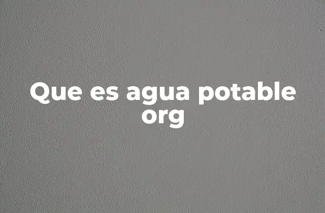 Que es Agua Potable Org