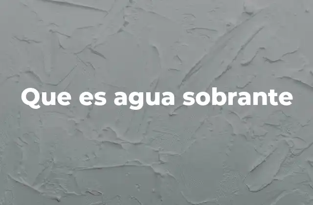 Que es Agua Sobrante