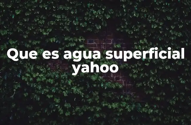 Que es Agua Superficial Yahoo
