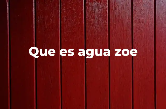Que es Agua Zoe
