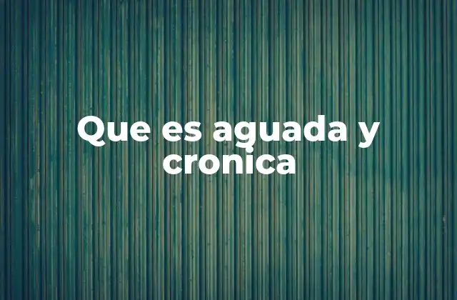 Que es Aguada y Cronica