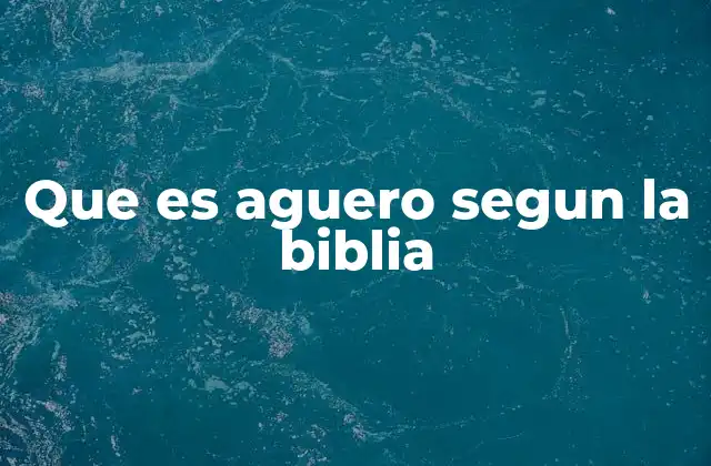 Que es Aguero Segun la Biblia
