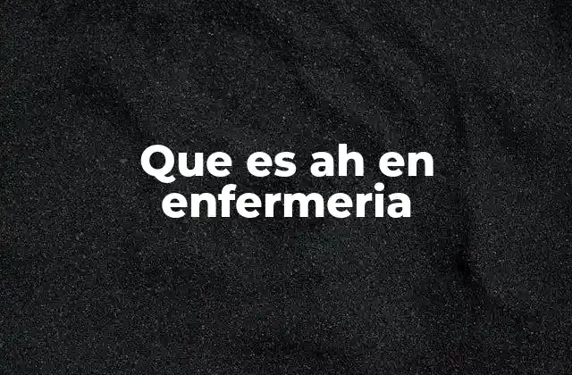 Que es Ah en Enfermeria
