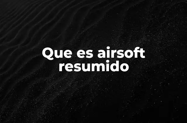 Que es Airsoft Resumido