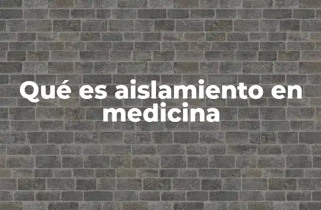 Qué es Aislamiento en Medicina