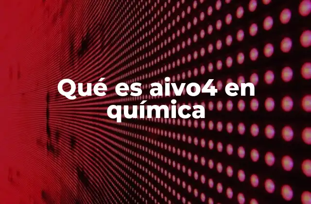 Qué es Aivo4 en Química