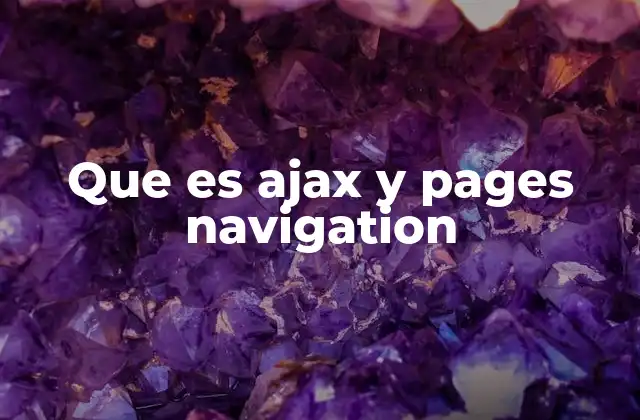 Que es Ajax y Pages Navigation