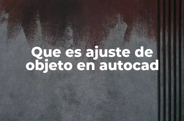 Que es Ajuste de Objeto en Autocad
