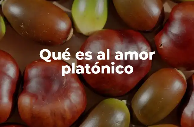 Qué es Al Amor Platónico