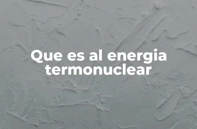 Que es Al Energia Termonuclear 2 El proceso detrás de la fusión nuclear