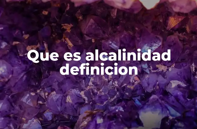 Que es Alcalinidad Definicion