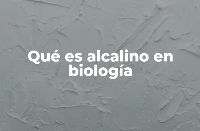 Qué es Alcalino en Biología