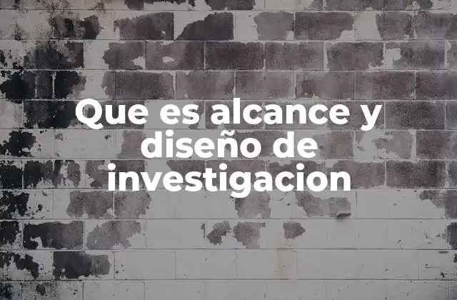 Que es Alcance y Diseño de Investigacion