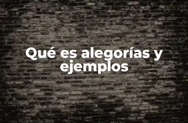 Qué es Alegorías y Ejemplos