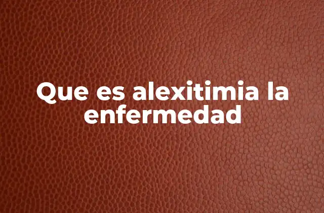 Que es Alexitimia la Enfermedad