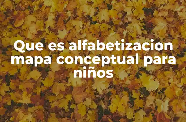 Que es Alfabetizacion Mapa Conceptual para Niños