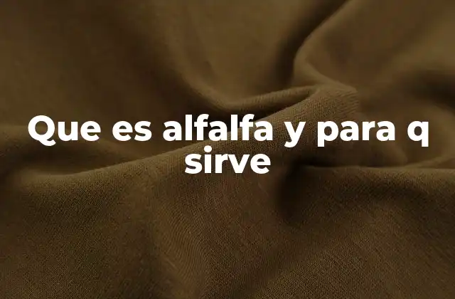 Que es Alfalfa y para Q Sirve 2 El papel de la alfalfa en la agricultura y la salud
