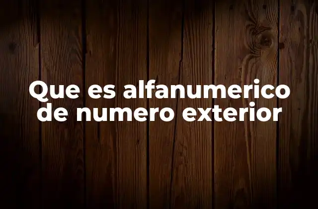 Que es Alfanumerico de Numero Exterior