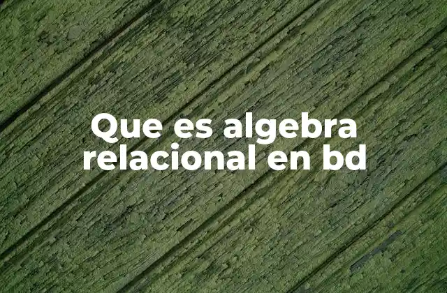 Que es Algebra Relacional en Bd